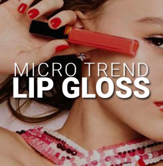 Micro Trend: Lip Gloss